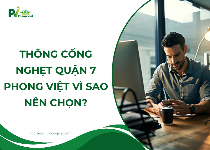 Phong Việt đơn vị thông cống nghẹt Quận 7 uy tín