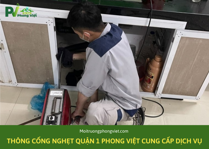 Thông cống nghẹt Quận 1 Phong Việt giá cả cạnh tranh