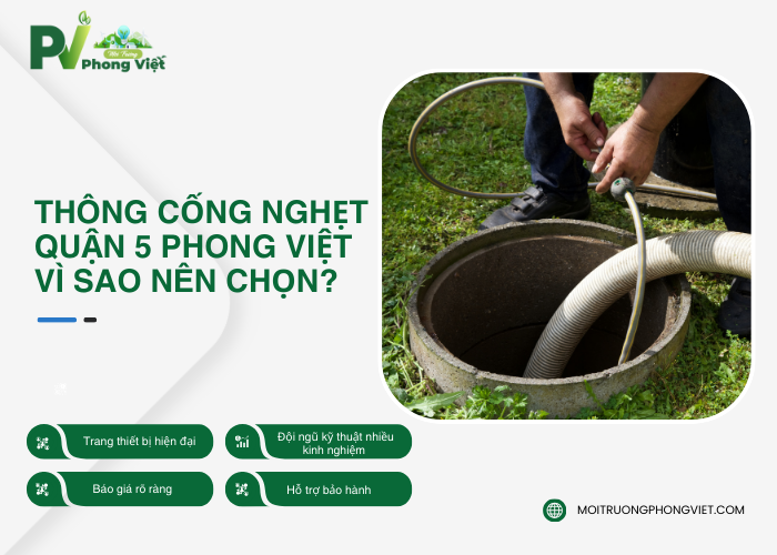 Tại sao nên lựa chọn thông cống nghẹt Quận 5 tại Công ty Môi trường Phong Việt?