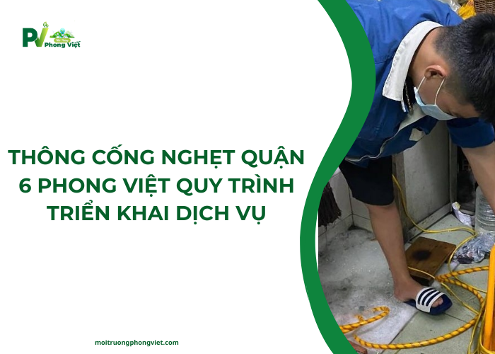 Quy trình cung cấp dịch vụ thông cống nghẹt Quận 6