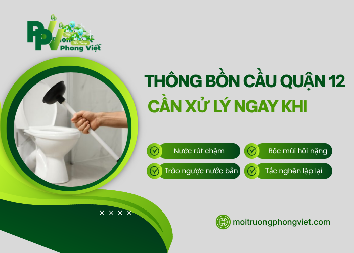 Thông bồn cầu Quận 12 cần xử lý ngay khi tắc nghẽn 