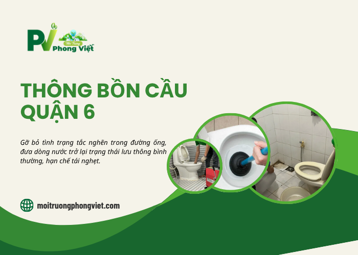 Dịch vụ thông bồn cầu Quận 6 tại môi trường Phong Việt